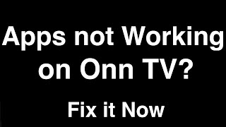Onn Roku TV Apps not working  -  Fix it Now