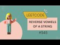 Leetcode #345 | Reverse Vowels of a String | Optimal Solution | With Code