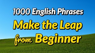 Make the Leap from Beginner! Learn 1000 English phrases