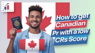 Canadian PR Made Easy: Strategies for Low CRS Scores