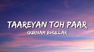 Taareyan Toh Paar - Gurnam Bhullar (Lyrics)