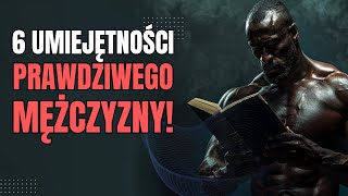 6 UMIEJĘTNOŚCI, które powinien opanować KAŻDY WARTOŚCIOWY FACET!