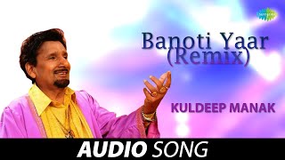 Banoti Yaar (Remix) |  Kuldeep Manak | Old Punjabi Songs | Punjabi Songs 2022