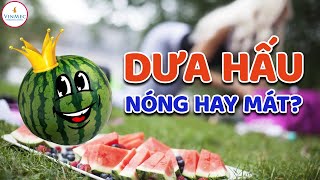 Dưa hấu nóng hay mát? Những lưu ý khi ăn dưa hấu vào mùa hè?