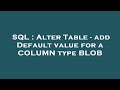 SQL : Alter Table - add Default value for a COLUMN type BLOB