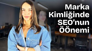 Marka Kimliğinde SEO'nun Önemi