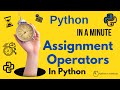 Python In A Minute | Assignment Operators In Python - All operators explained
