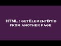 HTML : getElementById from another page
