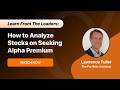 Learn From The Leaders: How to Analyze Stocks on Seeking Alpha Premium | Lawrence Fuller
