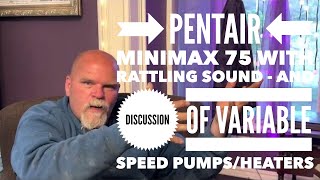 Pentair Minimax 75 with rattling sound - and discussion of variable speed pumps/heaters