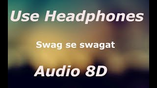 Swag Se Swagat Song (8D Audio)