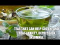 Must Try! Teas That Can Help Soothe And Treat Anxiety, Depression, Insomnia.