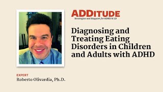 Diagnosing and Treating Eating Disorders Alongside ADHD (with Roberto Olivardia, Ph.D.)