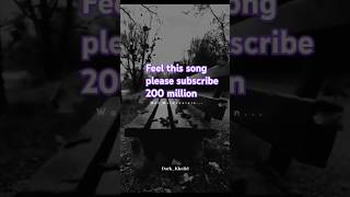 Close your eyes and feel this song please subscribe 200 million again feel this song plz sub 200m..n