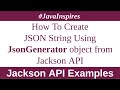 How To Create JSON String Using JsonGenerator object from Jackson library | Java Inspires