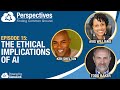 The Ethical Implications of AI | Perspectives Podcast Episode 15