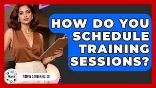 How Do You Schedule Training Sessions? - Admin Career Guide