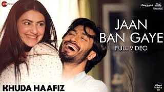 Jaan Ban Gaye - Full Video | Khuda Haafiz | Vidyut J| Shivaleeka O| Mithoon Ft. Vishal M, Asees Kaur
