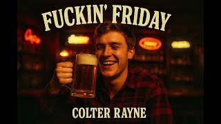 Fuckin' Friday- Colter Rayne
