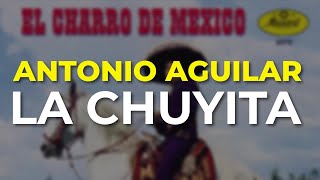 Antonio Aguilar - La Chuyita (Audio Oficial)