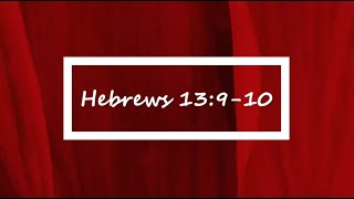 Hebrews 13:9-10 | Hebrews Verse-by-Verse | Bible Study