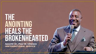 THE ANOINTING HEALS THE BROKENHEARTED | International Service | With Apostle Dr. Paul M. Gitwaza