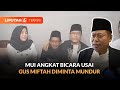 MUI Angkat Bicara Usai Gus Miftah Diminta Mundur | Liputan 6