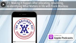 71: Making It Happen After relocating, rebuilding, re-identifying What Matters in life with Frank M