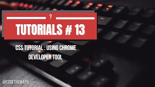 Tutorials #13: Chrome Browser Developer Tool | Web Development: CSS Tutorial