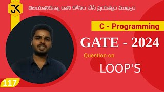 117 || GATE CSE 2024 || C Programming || Question on Loops - Program Tracing – Debugging - Output?
