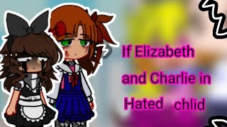 If Elizabeth afton and Charlie in hated chlid (fanf)