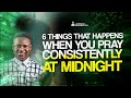 6 Things that happens when you pray consistently at MIDNIGHT | Joshua Generation