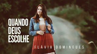 Quando Deus Escolhe - Flávia Domingues (Clipe Oficial)