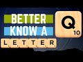 Better Know a Letter - Q