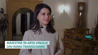 Măiestrie în arta vinului din inima Transilvaniei | Români care dezvoltă Romania 2024