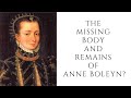 The Missing Body And Remains Of Anne Boleyn?