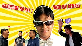 Handsome Ko Raj ? | Vaxo Dai Remake |