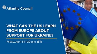 What can the US learn from Europe about support for Ukraine