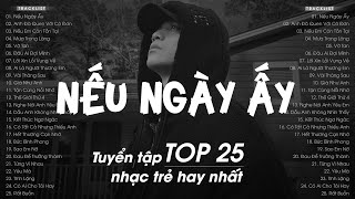 Nếu Ngày Ấy, Nếu Em Còn Tồn Tại, Vỡ Tan - Top 25 Bản Nhạc Từng Làm Mưa Làm Gió BXH Hàng Triệu View