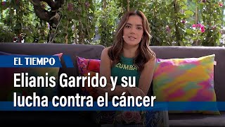 Elianis Garrido cuenta cómo fue su lucha contra el cáncer | El Tiempo