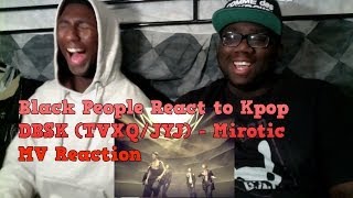 Black People React to Kpop - DBSK (TVXQ/JYJ) - Mirotic MV Reaction