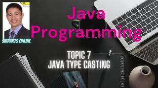 SirParts' Java Programming Tutorial: Topic 7 Java Type Casting