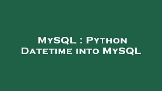 MySQL : Python Datetime into MySQL