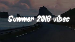 summer 2018 vibes ~ nostalgia playlist