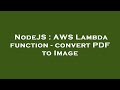 NodeJS : AWS Lambda function - convert PDF to Image