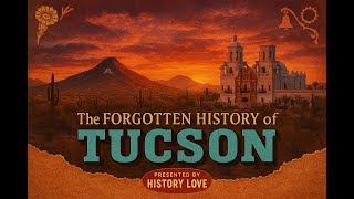 Tucson, Arizona History: From Ancient Desert Civilizations to the Old Pueblo 🌵 | History Love