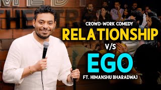 Relationship Vs Ego - Stand up Comedy Crowd-work by Himanshu Bhardwaj