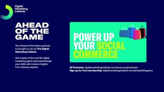 Ahead of the Game Podcast Episode 51: Power up your Social Commerce | Digital Marketing Institute