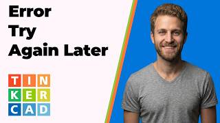 Tinkercad Error Try Again Later (Easy Fix Guide)