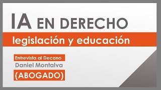 IA en Derecho  Entrevista al Decano Daniel Montalva  Usos de IA, legislación y educación